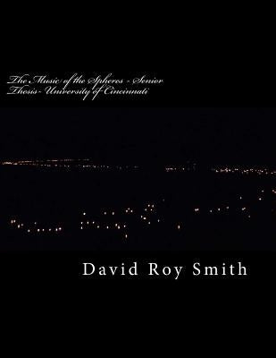 The Music of the Spheres - Senior Thesis- University of Cincinnati: College Thesis Paper on Nada or Surat Shabd Yoga, Historic Evidence by Smith, David Roy