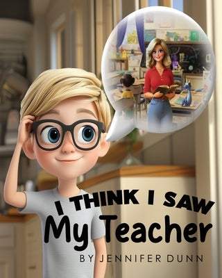 I Think I Saw My Teacher by Dunn, Jennifer P.