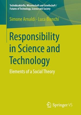 Responsibility in Science and Technology: Elements of a Social Theory by Arnaldi, Simone