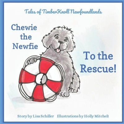 Chewie the Newfie to the Rescue by Mitchell, Holly