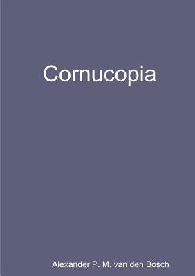Cornucopia by Van Den Bosch, Alexander P. M.