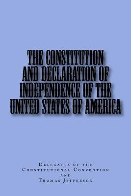 The Constitution and Declaration of Independence of the United States of America by Jefferson, Thomas