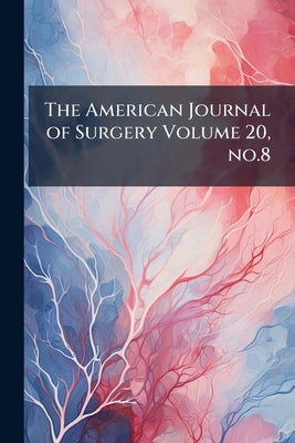 The American Journal of Surgery Volume 20, no.8 by Anonymous