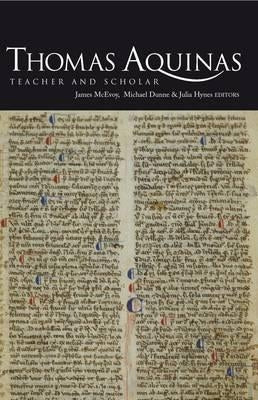 Thomas Aquinas: Teacher and Scholar: The Aquinas Lectures at Maynooth, Volume 2: 2002-2010 by McEvoy, James