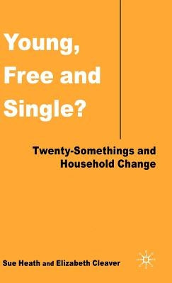 Young, Free, and Single?: Twenty-Somethings and Household Change by Heath, S.