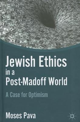 Jewish Ethics in a Post-Madoff World: A Case for Optimism by Pava, M.