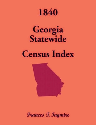 1840 Georgia Statewide Census Index by Ingmire, Frances