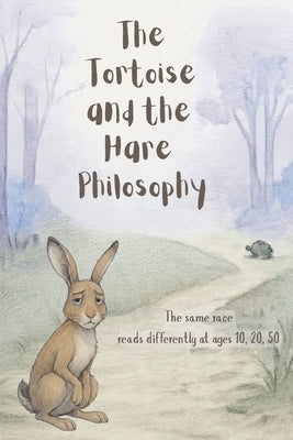 The Tortoise and the Hare Philosophy: The same race, reads differently at ages 10, 20, 50 by Kwong, CM