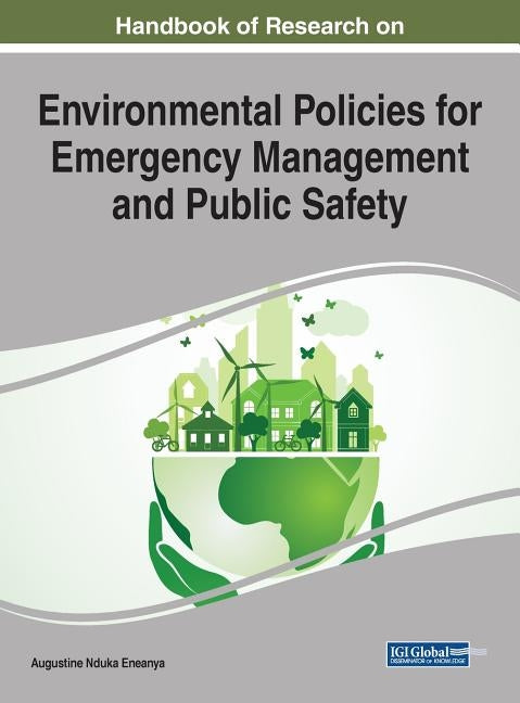 Handbook of Research on Environmental Policies for Emergency Management and Public Safety by Eneanya, Augustine Nduka