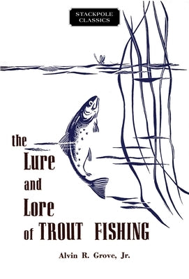 Lure and Lore of Trout Fishing by Grove, Alvin R.