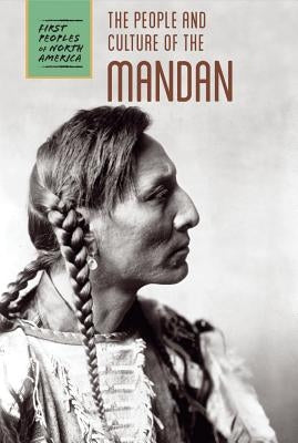 The People and Culture of the Mandan by Bial, Raymond