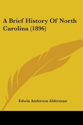 A Brief History Of North Carolina (1896) by Alderman, Edwin Anderson