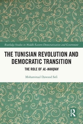 The Tunisian Revolution and Democratic Transition: The Role of Al-Nahḍah by Sofi, Mohammad Dawood