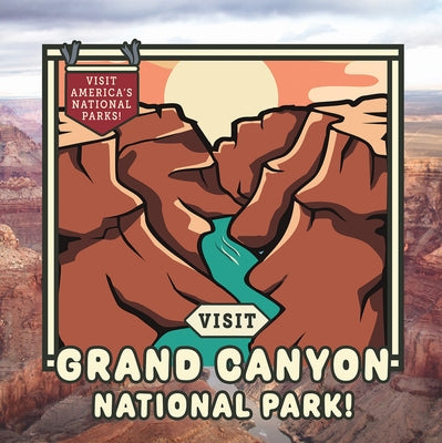 Visit Grand Canyon National Park! by Walton, Kathryn