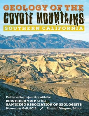 Geology of the Coyote Mountains, Southern California by San Diego Association of Geologists