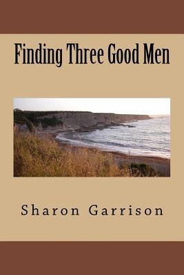 Finding Three Good Men by Garrison, Sharon E.