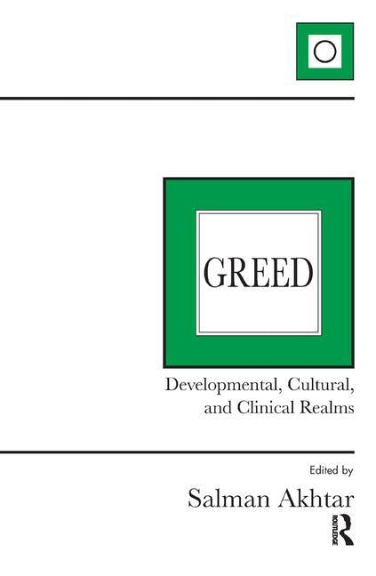 Greed: Developmental, Cultural, and Clinical Realms by Akhtar, Salman