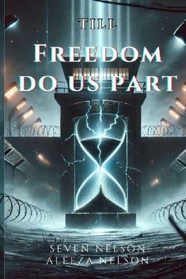 Till Freedom Do Us Part by Nelson, Aleeza