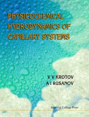 Physicochemical Hydrodynamics of Capillary Systems by Krotov, V. V.