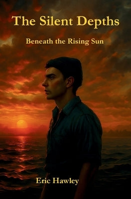 The Silent Depths: Beneath the Rising Sun by Hawley, Eric