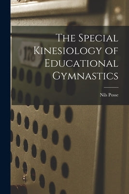The Special Kinesiology of Educational Gymnastics by Posse, Nils