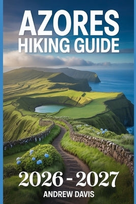 Azores Hiking Guide 2026 -2027 by Davis, Andrew