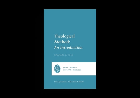 Theological Method: An Introduction by Cole, Graham A.