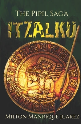 ITZALKU - The Pipil Saga by Juarez, Milton Manrique