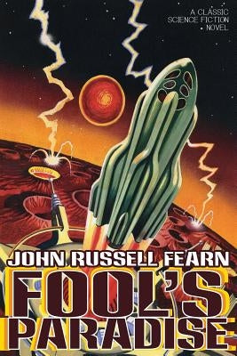 Fool's Paradise: A Classic Science Fiction Novel by Fearn, John Russell