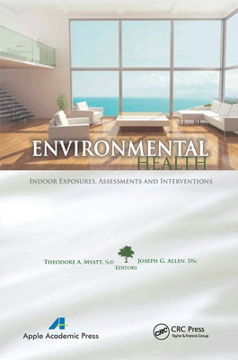 Environmental Health: Indoor Exposures, Assessments and Interventions by Myatt, Theodore A.