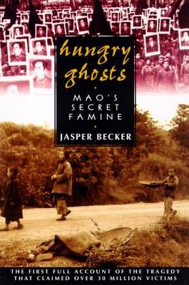 Hungry Ghosts: Mao's Secret Famine by Becker, Jasper