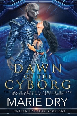 Dawn of the Cyborg by Dry, Marie