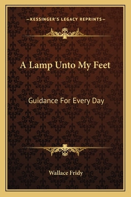 A Lamp Unto My Feet: Guidance For Every Day by Fridy, Wallace