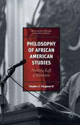 African American Philosophy and the African Diaspora: Nothing Left of Blackness by Ferguson, Stephen