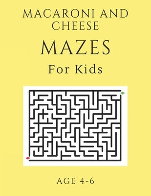 Macaroni and Cheese Mazes For Kids Age 4-6: 40 Brain-bending Challenges, An Amazing Maze Activity Book for Kids, Best Maze Activity Book for Kids, Gre by Books, My Sweet