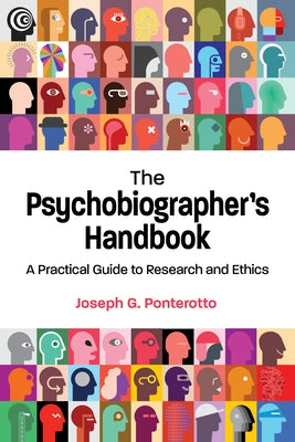 The Psychobiographer's Handbook: A Practical Guide to Research and Ethics by Ponterotto, Joseph G.