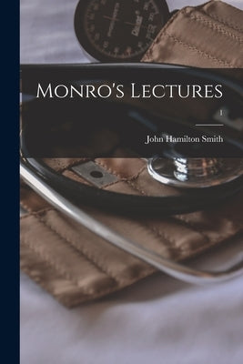 Monro's Lectures; 1 by Smith, John Hamilton