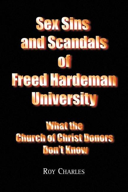 Sex Sins and Scandals of Freed Hardeman University by Charles, Roy