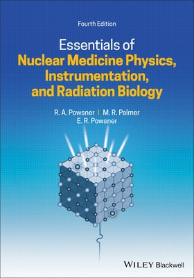 Essentials of Nuclear Medicine Physics, Instrumentation, and Radiation Biology by Powsner, Rachel A.