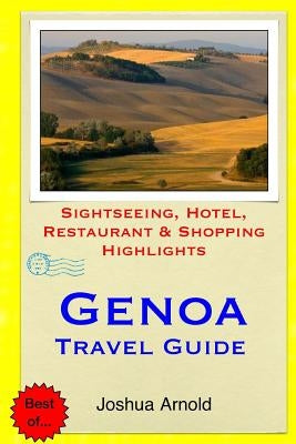 Genoa Travel Guide: Sightseeing, Hotel, Restaurant & Shopping Highlights by Arnold, Joshua