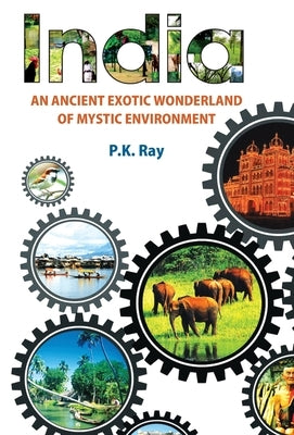 India An Ancient Exotic Wonderland of Mystic Environment by Ray, Pk