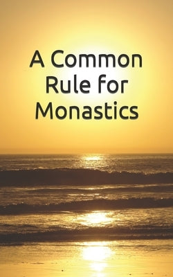 A Common Rule for Monastics by Schroeder Cg, Daniel-Joseph