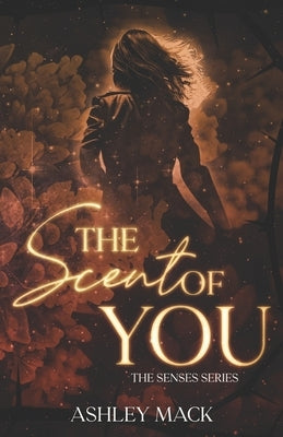 The Scent of You by Mack, Ashley
