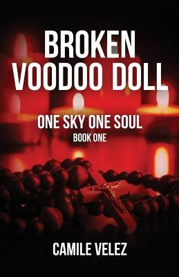 Broken Voodoo Doll: One Sky One Soul by Velez, Camile
