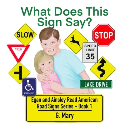 What Does This Sign Say?: Egan and Ainsley Read American Road Signs Book 1 by Mary, G.