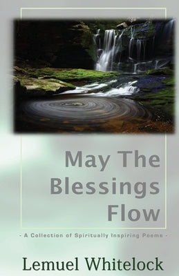 May The Blessings Flow: A Collection of Spiritually Inspiring Poems by Nicholson, Jodi
