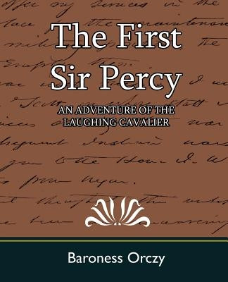 The First Sir Percy (an Adventure of the Laughing Cavalier) by Baroness Orczy