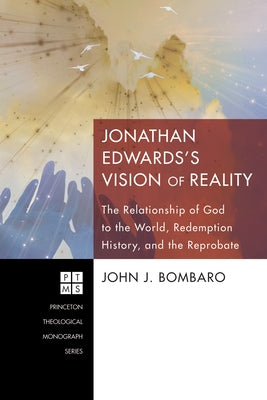 Jonathan Edwards's Vision of Reality by Bombaro, John J.
