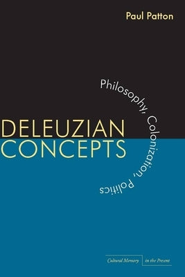 Deleuzian Concepts: Philosophy, Colonization, Politics by Patton, Paul