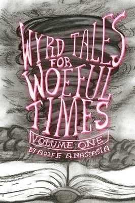 Wyrd Tales for Woeful Times by Anastasia, Aoife